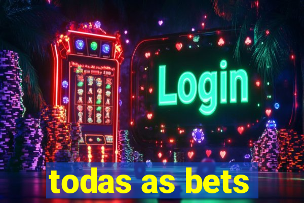 todas as bets